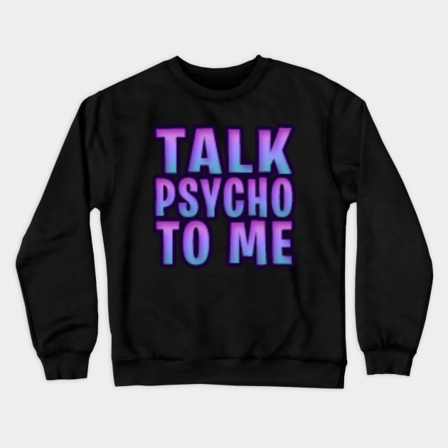 Pixie Talk Psycho To Me Crewneck Sweatshirt by PlXlE